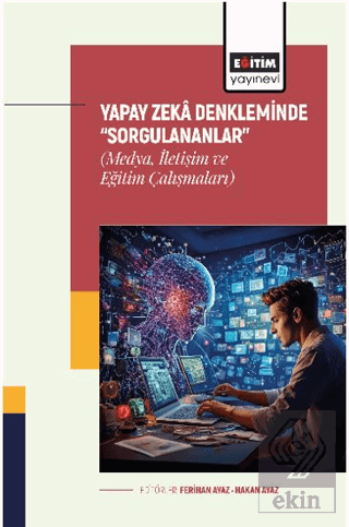 Yapay Zekâ Denkleminde "Sorgulananlar" (Medya, İletişim ve Eğitim Çalışmaları)
