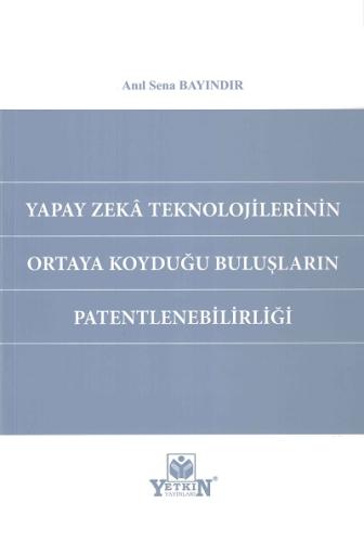 Yapay Zeka Teknolojilerinin Ortaya Koyduğu Buluşların Patentlenebilirl