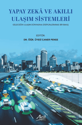 Yapay Zekâ ve Akıllı Ulaşım Sistemleri-Geleceğin Ulaşım Dünyasına Disi