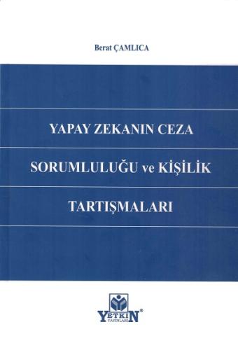 Yapay Zekanın Ceza Sorumluluğu ve Kişilik Tartışmaları