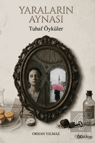Yaraların Aynası: Tuhaf Öyküler
