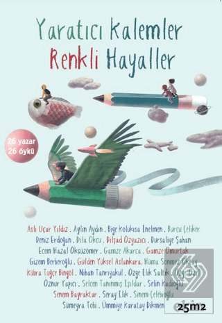 Yaratıcı Kalemler Renkli Hayaller 26 Yazar - 26 Öykü