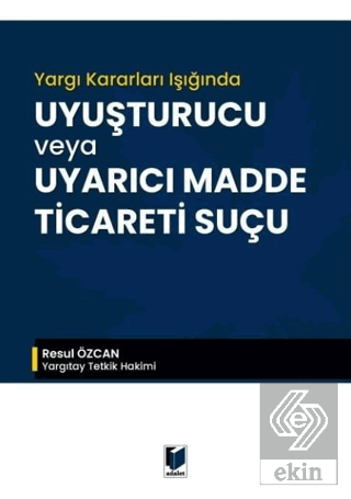 Yargı Kararları Işığında Uyuşturucu veya Uyarıcı Madde Ticareti Suçu