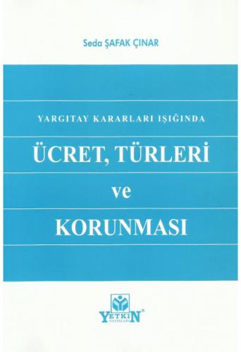 Yargıtay Kararları Işığında Ücret, Türleri ve Korunması