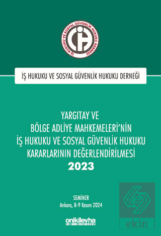 Yargıtay ve Bölge Adliye Mahkemelerinin İş Hukuku ve Sosyal Güvenlik Hukuku Kararlarının Değerlendirilmesi Semineri 2023