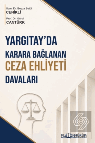 Yargıtayda Karara Bağlanan Ceza Ehliyeti Davaları Beyza Betül Cenikli 