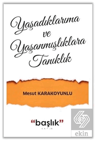 Yaşadıklarıma ve Yaşanmışlıklara Tanıklık