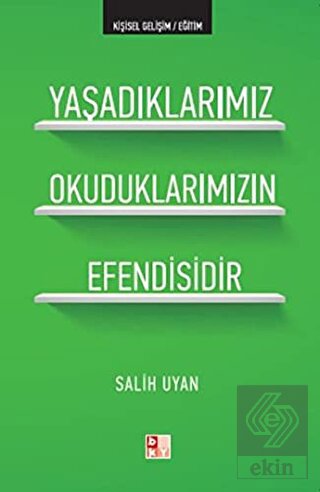 Yaşadıklarımız Okuduklarımızın Efendisidir
