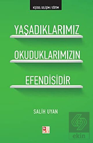 Yaşadıklarımız Okuduklarımızın Efendisidir