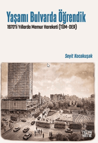 Yaşamı Bulvarda Öğrendik 1970'lerde Memur Hareketi (TÜM-DER) Seyit Koc