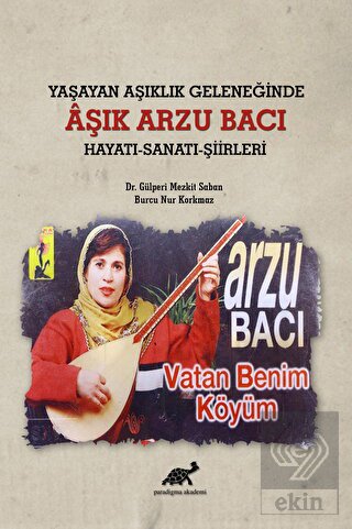 Yaşayan Aşıklık Geleneğinde Aşık Arzu Bacı Hayatı-