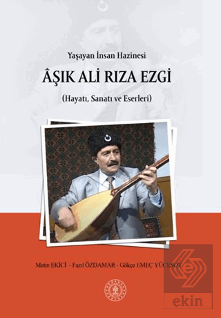 Yaşayan İnsan Hazinesi Aşık Ali Rıza Ezgi (Hayatı, Sanatı ve Eserleri)