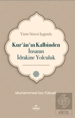 Yasin Suresi Işığında Kur'an'ın Kalbinden İnsanın 