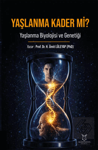Yaşlanma Kader mi? Yaşlanma Biyolojisi ve Genetiği