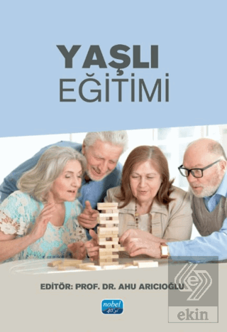Yaşlı Eğitimi Kolektif Nobel Akademik Yayıncılık Satın Al - ekinkitap.