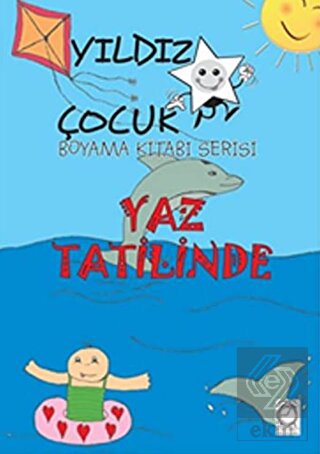 Yaz Tatilinde - Yıldız Çocuk Boyama Kitabı Serisi