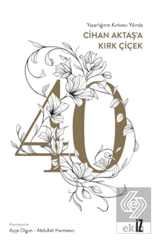 Yazarlığının Kırkıncı Yılında Cihan Aktaş'a Kırk Çiçek
