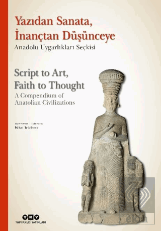 Yazıdan Sanata, İnançtan Düşünceye - Anadolu Uygarlıkları Seçkisi