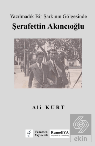 Yazılmadık Bir Şarkının Gölgesinde Şerafettin Akıncıoğlu