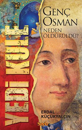 Yedi Kule - Genç Osman Neden Öldürüldü?