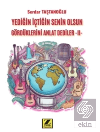 Yediğin İçtiğin Senin Gördüklerini Anlat Dediler