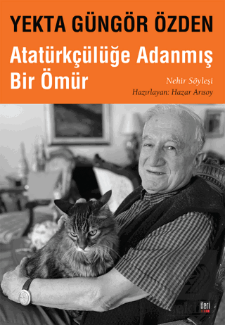 Yekta Güngör Özden: Atatürkçülüğe Adanmış Bir Ömü