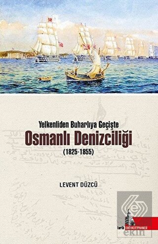 Yelkenliden Buharlıya Geçişte Osmanlı Denizciliği 