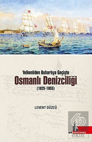 Yelkenliden Buharlıya Geçişte Osmanlı Denizciliği