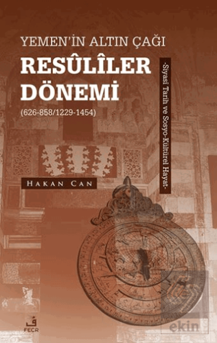 Yemen'in Altın Çağı Resuliler Dönemi (626-858/1229-1454) -Siyasi Tarih ve Sosyo-Ku¨ltu¨rel Hayat