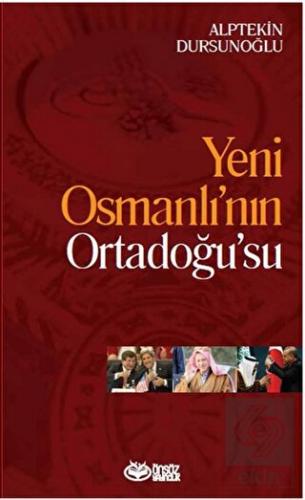 Yeni Osmanlı\'nın Ortadoğu\'su