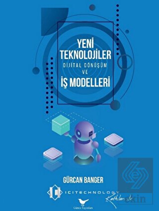 Yeni Teknolojiler, Dijital Dönüşüm ve İş Modelleri