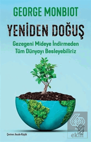 Yeniden Doğuş - Gezegeni Mideye İndirmeden Tüm Dünyayı Besleyebiliriz