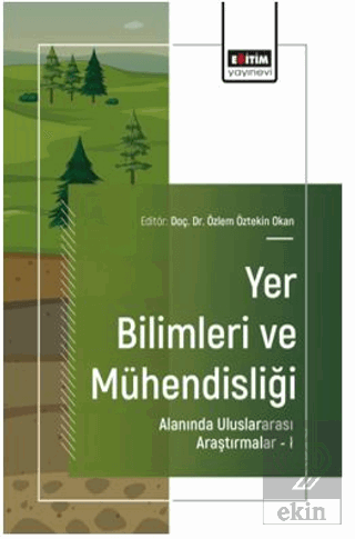 Yer Bilimleri ve Mühendisliği Alanında Uluslararası Araştırmalar – I