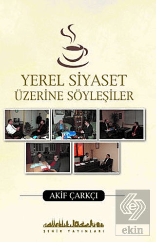 Yerel Siyaset Üzerine Söyleşiler