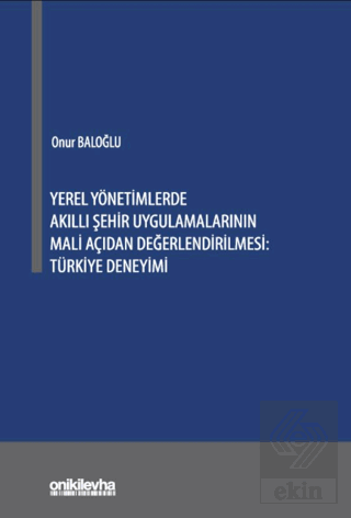 Yerel Yönetimlerde Akıllı Şehir Uygulamalarının Mali Açıdan Değerlendirilmesi: Türkiye Deneyimi