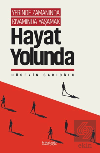 Yerinde Zamanında Kıvamında Yas¸amak - Hayat Yolunda Hüseyin Sarıoğlu 