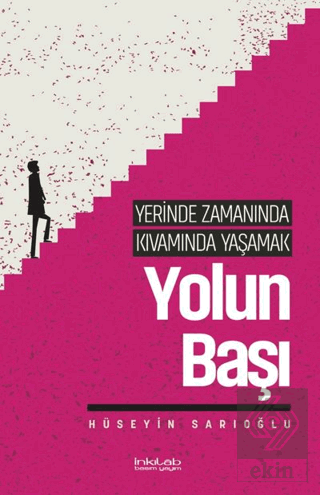 Yerinde Zamanında Kıvamında Yas¸amak - Yolun Başı Hüseyin Sarıoğlu İnk