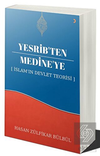 Yesrib'ten Medine'ye: İslam'ın Devlet Teorisi