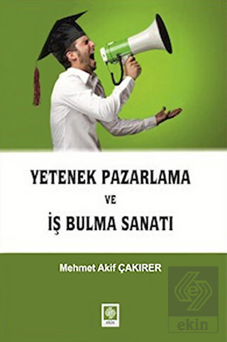 Yetenek Pazarlama ve İş Bulma Sanatı Mehmet Akif Çakırer