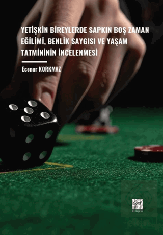 Yetişkin Bireylerde Sapkın Boş Zaman Eğilimi, Benlik Saygısı ve Yaşam Tatmininin İncelenmesi