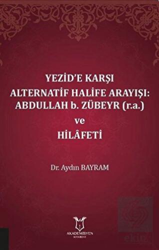 Yezid\'e Karşı Alternatif Halife Arayışı: Abdullah