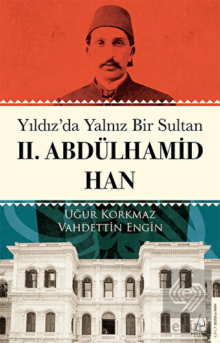 Yıldız'da Yalnız Bir Sultan II. Abdülhamid Han