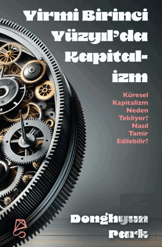 Yirmi Birinci Yüzyıl'da Kapitalizm Küresel Kapitalizm Neden Tekliyor? Nasıl Tamir Edilebilir?