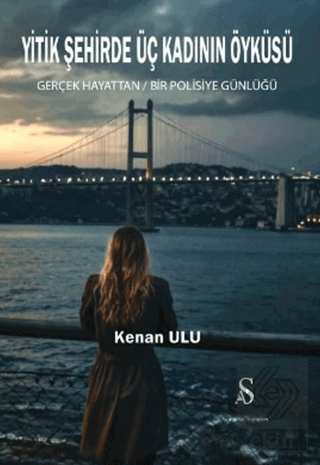 Yitik Şehirde Üç Kadının Öyküsü Gerçek Hayattan Bir Polisiye Günlüğü