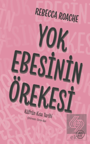 Yok Ebesinin Örekesi / Küfrün Kısa Tarihi