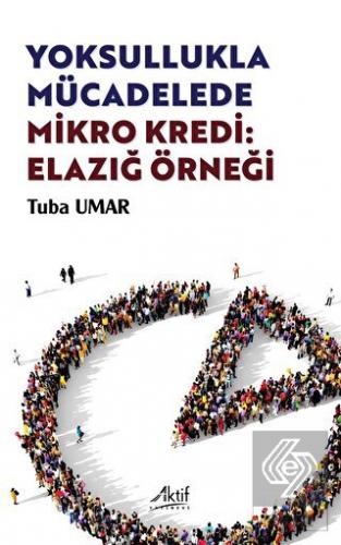 Yoksullukla Mücadelede Mikro Kredi: Elazığ Örneği