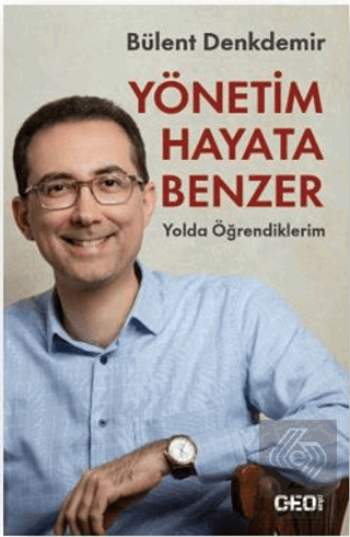 Yönetim Hayata Benzer: Yolda Öğrendiklerim