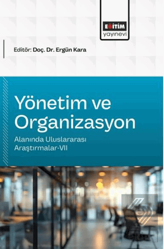 Yönetim ve Organizasyon Alanında Uluslararası Araştırmalar - 7