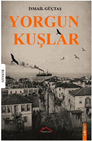 Yorgun Kuşlar İsmail Güçtaş Kırmızı Çatı Yayınları Satın Al - ekinkita