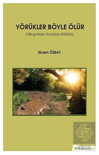 Yörükler Böyle Ölür - Hikayelerle Anadolu Kültürü